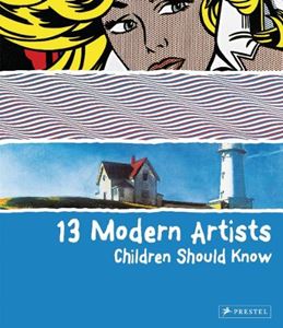 13 MODERN ARTISTS CHILDREN SHOULD KNOW (HB)