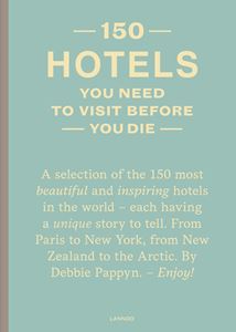150 HOTELS YOU NEED TO VISIT BEFORE YOU DIE (LANNOO)