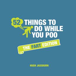 52 THINGS TO DO WHILE YOU POO: THE FART EDITION
