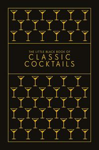 LITTLE BLACK BOOK OF CLASSIC COCKTAILS