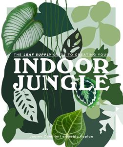 INDOOR JUNGLE: THE LEAF SUPPLY GUIDE (SMITH STREET)