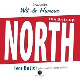 BRITS UP NORTH (BRADWELLS WIT AND HUMOUR)