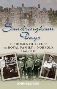 SANDRINGHAM DAYS (ROYAL FAMILY IN NORFOLK 1862-1952)
