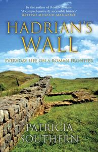 HADRIANS WALL: EVERYDAY LIFE ON A ROMAN FRONTIER