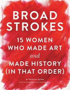 BROAD STROKES: 15 WOMEN WHO MADE ART (HB)