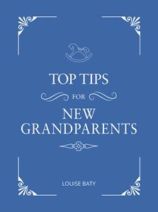 TOP TIPS FOR NEW GRANDPARENTS