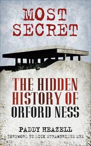 MOST SECRET: THE HIDDEN HISTORY OF ORFORD NESS