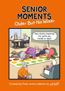 SENIOR MOMENTS: OLDER BUT NO WISER