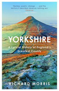 YORKSHIRE: A LYRICAL HISTORY OF ENGLANDS GREATEST COUNTY (PB
