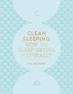 CLEAN SLEEPING: HOW TO SLEEP BETTER NATURALLY