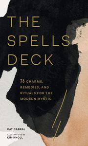 SPELLS DECK: 78 CHARMS REMEDIES AND RITUALS