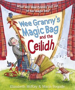 WEE GRANNYS MAGIC BAG AND THE CEILIDH (PICTURE KELPIES)