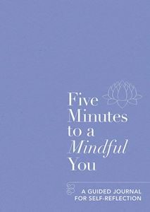 FIVE MINUTES TO A MINDFUL YOU: A GUIDED JOURNAL