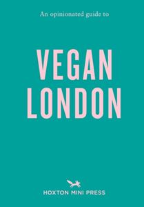 OPINIONATED GUIDE TO VEGAN LONDON