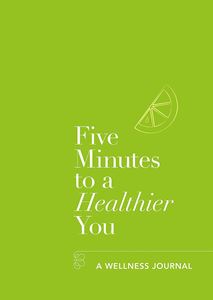 FIVE MINUTES TO A HEALTHIER YOU: A WELLNESS JOURNAL