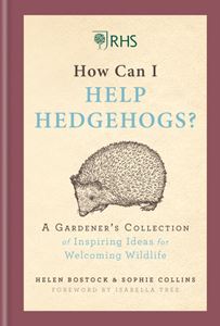 HOW CAN I HELP HEDGEHOGS: A GARDENERS COLLECTION (RHS) (HB)