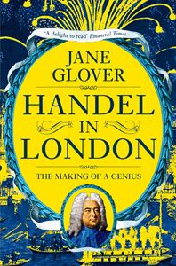 HANDEL IN LONDON: THE MAKING OF A GENIUS (PB)