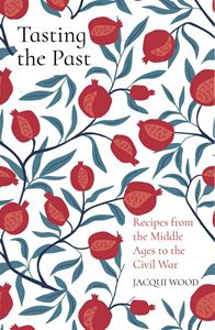 TASTING THE PAST: RECIPES FROM THE MIDDLE AGES TO THE CIVIL