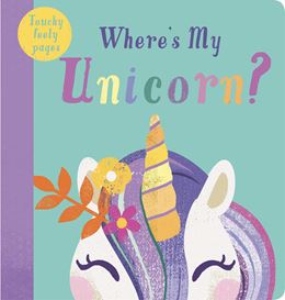 WHERES MY UNICORN (TOUCHY FEELY PAGES) (BOARD)