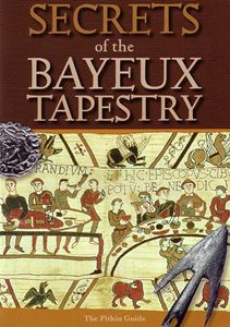 SECRETS OF THE BAYEUX TAPESTRY (PITKIN)