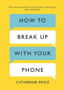 HOW TO BREAK UP WITH YOUR PHONE (PB)
