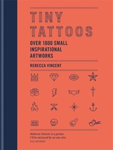 TINY TATTOOS: OVER 1000 SMALL INSPIRATIONAL ARTWORKS