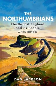 NORTHUMBRIANS: NORTH EAST ENGLAND AND ITS PEOPLE (HURST)