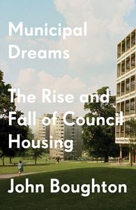 MUNICIPAL DREAMS: RISE & FALL OF COUNCIL HOUSING (VERSO)