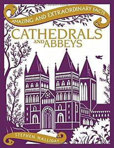 AMAZING AND EXTRAORDINARY FACTS CATHEDRALS AND ABBEYS
