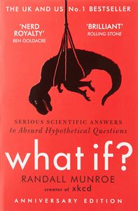 WHAT IF: SERIOUS SCIENTIFIC ANSWERS TO ABSURD HYPOTHETICAL
