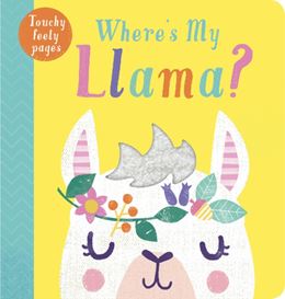 WHERES MY LLAMA (TOUCHY FEELY PAGES) (BOARD)