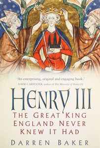 HENRY III: THE GREAT KING ENGLAND NEVER KNEW IT HAD