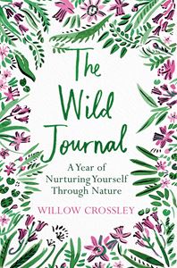 WILD JOURNAL: A YEAR OF NURTURING YOURSELF THROUGH NATURE