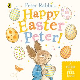 PETER RABBIT: HAPPY EASTER PETER (TOUCH AND FEEL) (BOARD)