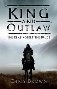 KING AND OUTLAW: THE REAL ROBERT THE BRUCE (PB)