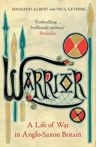 WARRIOR: A LIFE OF WAR IN ANGLO SAXON BRITAIN