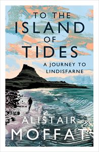 TO THE ISLAND OF TIDES: A JOURNEY TO LINDISFARNE (PB)