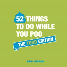 52 THINGS TO DO WHILE YOU POO TURD EDITION