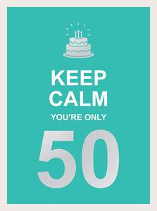 KEEP CALM YOURE ONLY 50