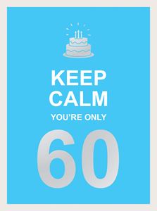 KEEP CALM YOURE ONLY 60