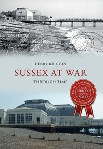 SUSSEX AT WAR: THROUGH TIME