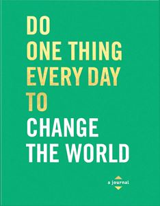 DO ONE THING EVERY DAY TO CHANGE THE WORLD (JOURNAL)