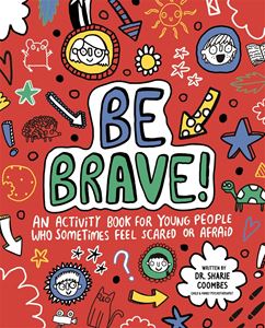 BE BRAVE: MINDFUL KIDS: AN ACTIVITY BOOK FOR YOUNG PEOPLE