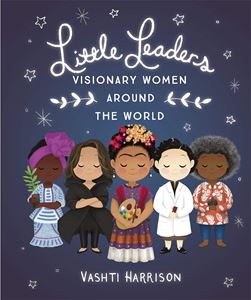 LITTLE LEADERS: VISIONARY WOMEN AROUND THE WORLD (PB)