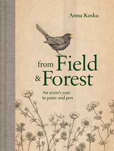 FROM FIELD AND FOREST: AN ARTISTS YEAR IN PAINT AND PEN