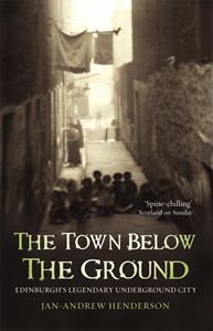 TOWN BELOW THE GROUND (EDINBURGH)