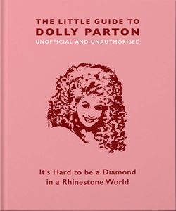 LITTLE BOOK OF DOLLY PARTON: UNOFFICIAL AND UNAUTHORISED