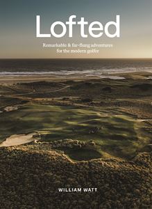 LOFTED: REMARKABLE AND FAR FLUNG ADVENTURES FOR GOLFERS
