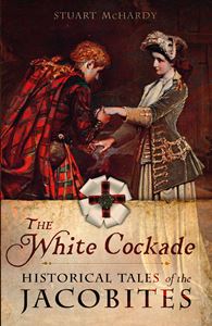WHITE COCKADE: HISTORICAL TALES OF THE JACOBITES