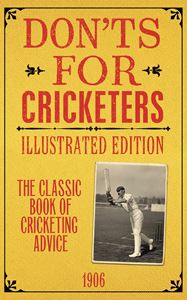 DONTS FOR CRICKETERS 1906 (ILLUSTRATED ED)